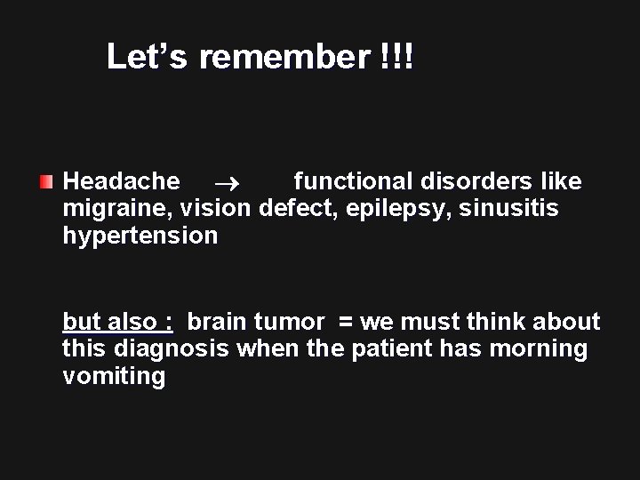 Let’s remember !!! Headache functional disorders like migraine, vision defect, epilepsy, sinusitis hypertension but