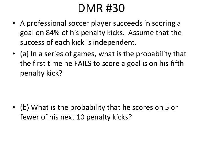 DMR #30 • A professional soccer player succeeds in scoring a goal on 84%