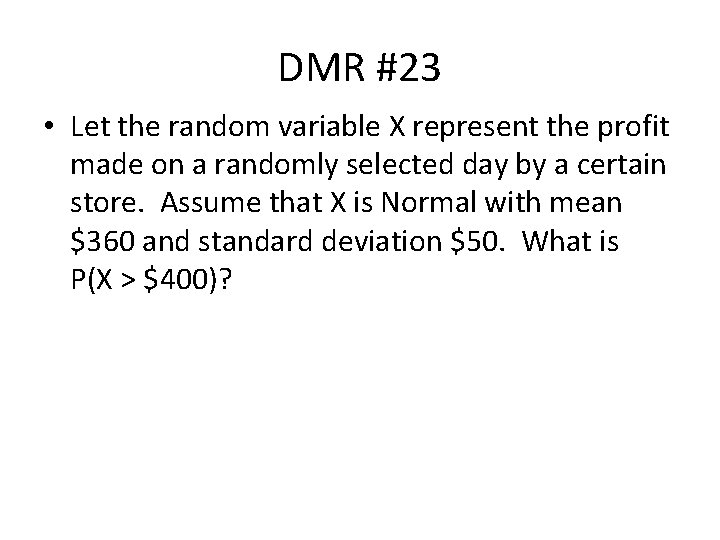 DMR #23 • Let the random variable X represent the profit made on a