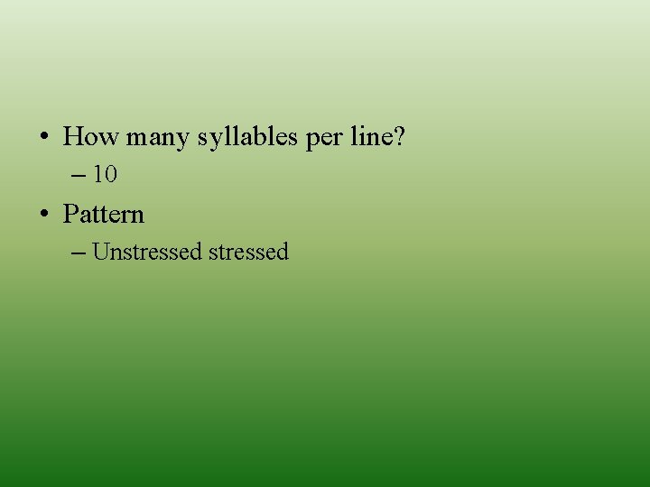  • How many syllables per line? – 10 • Pattern – Unstressed 