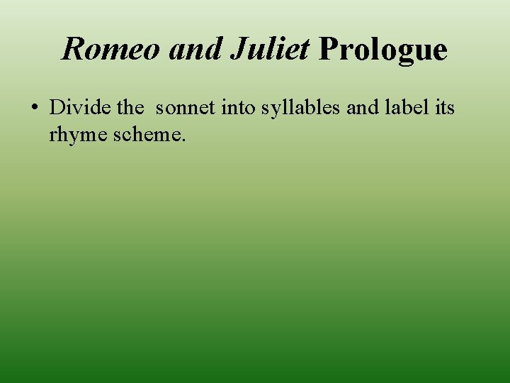 Romeo and Juliet Prologue • Divide the sonnet into syllables and label its rhyme