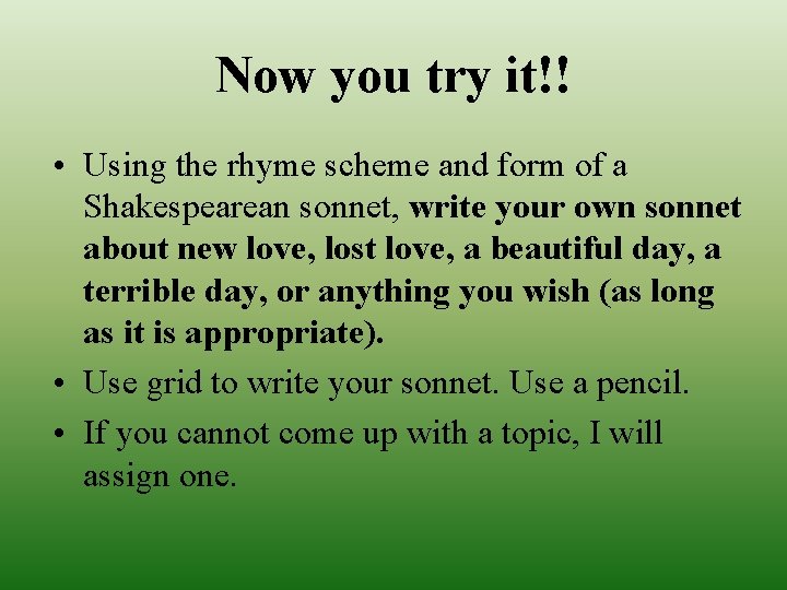 Now you try it!! • Using the rhyme scheme and form of a Shakespearean