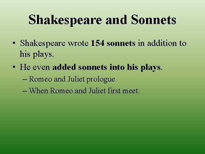 Shakespeare and Sonnets • Shakespeare wrote 154 sonnets in addition to his plays. •