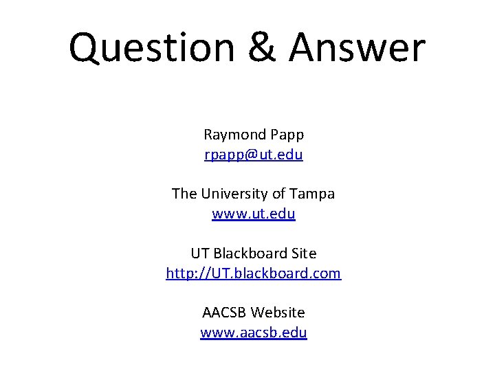 Question & Answer Raymond Papp rpapp@ut. edu The University of Tampa www. ut. edu