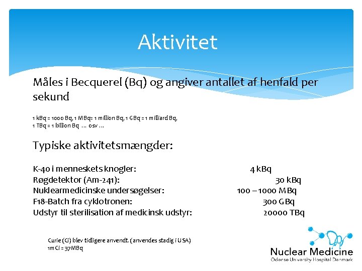 Aktivitet Måles i Becquerel (Bq) og angiver antallet af henfald per sekund 1 k.