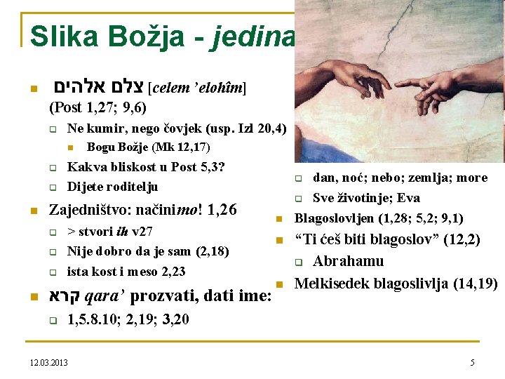 Slika Božja - jedina n [ צלם אלהים celem ’elohîm] (Post 1, 27; 9,