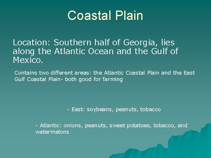 Coastal Plain Location: Southern half of Georgia, lies along the Atlantic Ocean and the