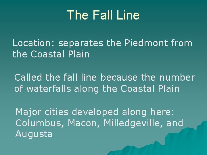 The Fall Line Location: separates the Piedmont from the Coastal Plain Called the fall