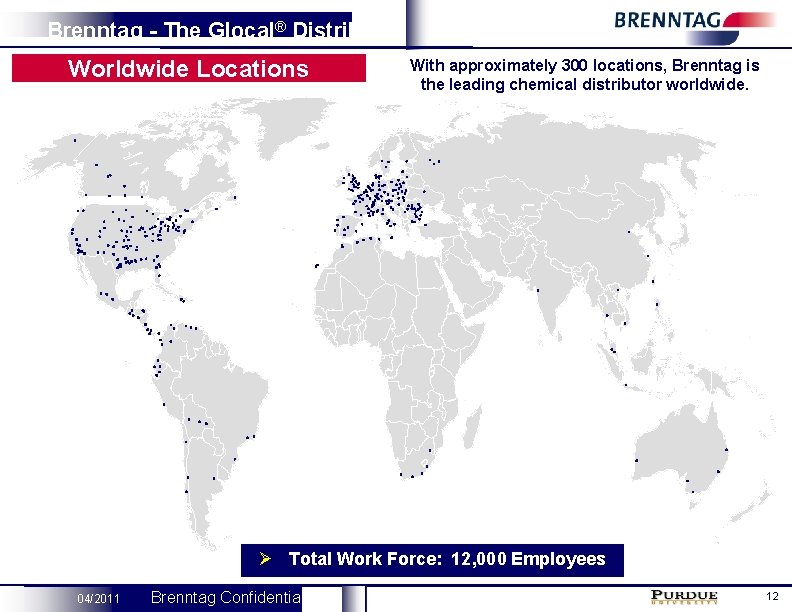 Brenntag - The Glocal® Distributor Worldwide Locations With approximately 300 locations, Brenntag is the