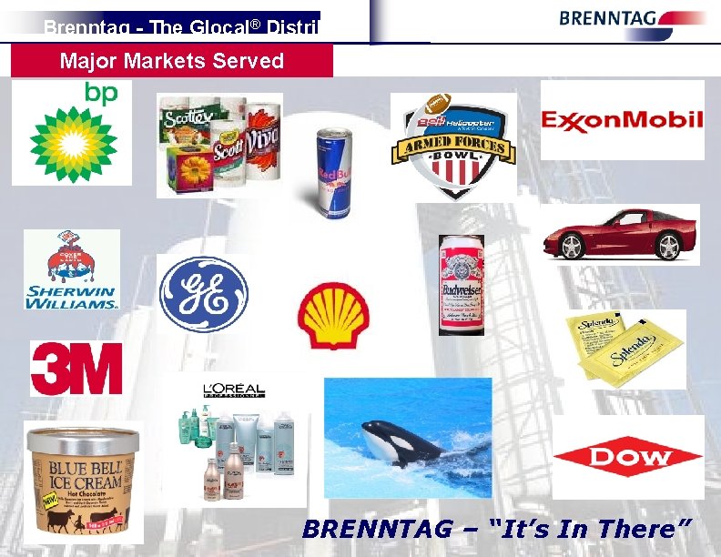 Brenntag - The Glocal® Distributor Major Markets Served 04/2011 Brenntag Confidential BRENNTAG – “It’s