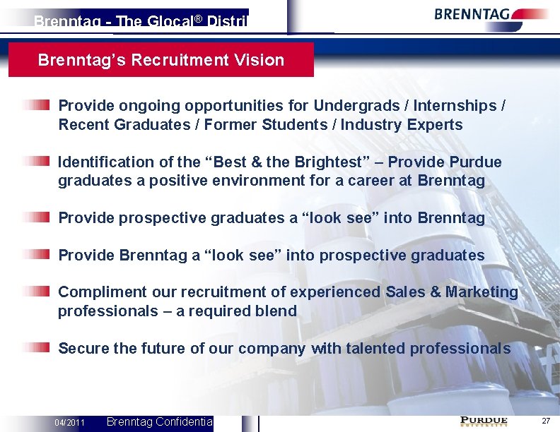 Brenntag - The Glocal® Distributor Brenntag’s Recruitment Vision Provide ongoing opportunities for Undergrads /