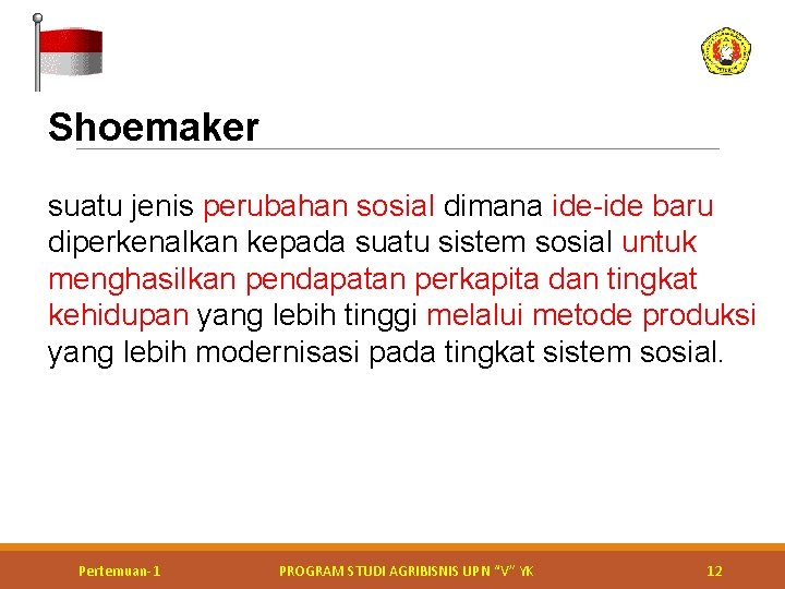 Shoemaker suatu jenis perubahan sosial dimana ide-ide baru diperkenalkan kepada suatu sistem sosial untuk