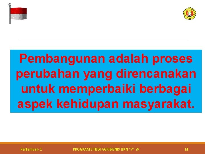 Pembangunan adalah proses perubahan yang direncanakan untuk memperbaiki berbagai aspek kehidupan masyarakat. Pertemuan-1 PROGRAM