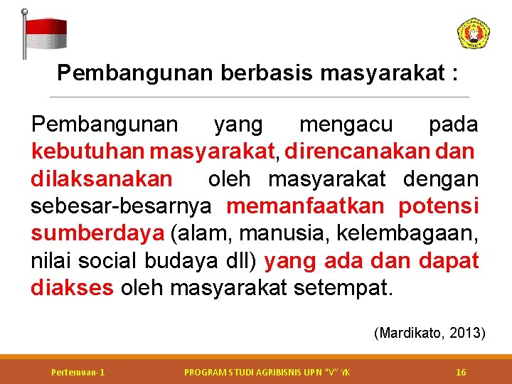 Pembangunan berbasis masyarakat : Pembangunan yang mengacu pada kebutuhan masyarakat, direncanakan dilaksanakan oleh masyarakat