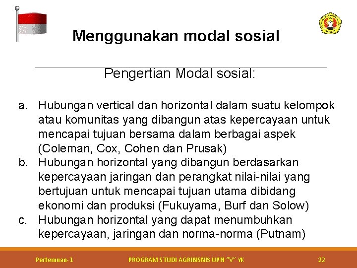 Menggunakan modal sosial Pengertian Modal sosial: a. Hubungan vertical dan horizontal dalam suatu kelompok