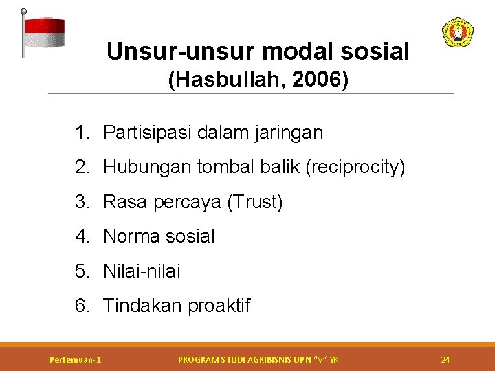 Unsur-unsur modal sosial (Hasbullah, 2006) 1. Partisipasi dalam jaringan 2. Hubungan tombal balik (reciprocity)