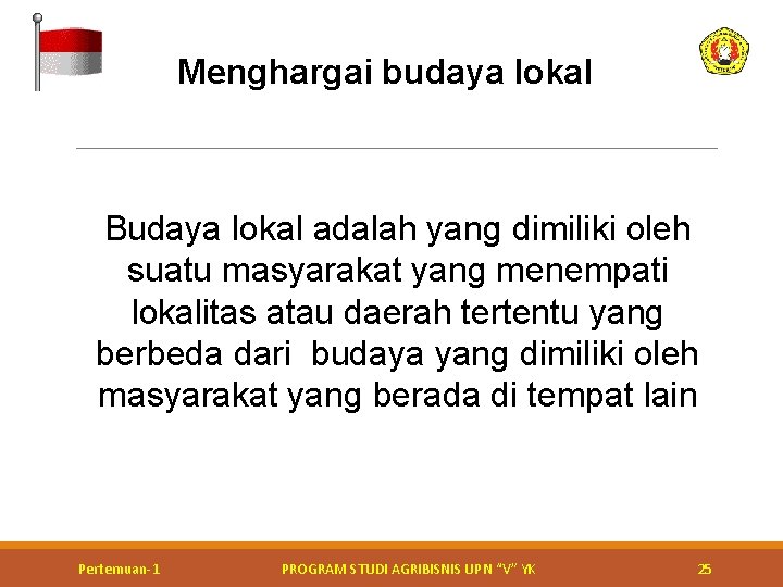 Menghargai budaya lokal Budaya lokal adalah yang dimiliki oleh suatu masyarakat yang menempati lokalitas