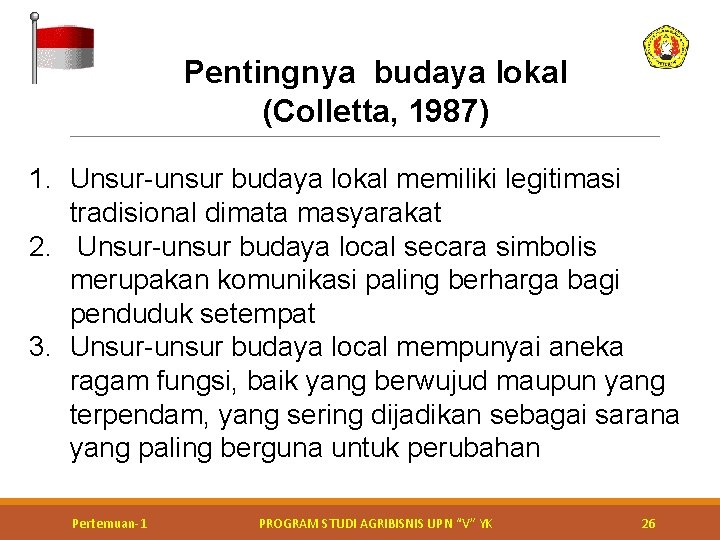 Pentingnya budaya lokal (Colletta, 1987) 1. Unsur-unsur budaya lokal memiliki legitimasi tradisional dimata masyarakat