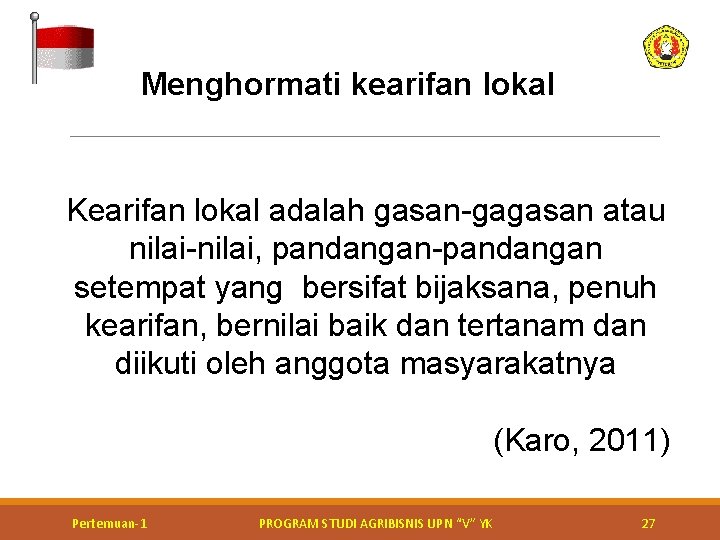 Menghormati kearifan lokal Kearifan lokal adalah gasan-gagasan atau nilai-nilai, pandangan-pandangan setempat yang bersifat bijaksana,