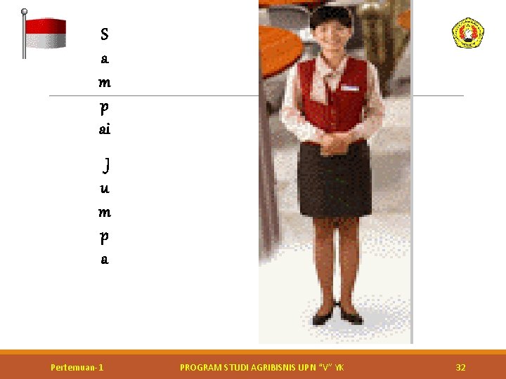 S a m p ai J u m p a Pertemuan-1 PROGRAM STUDI AGRIBISNIS