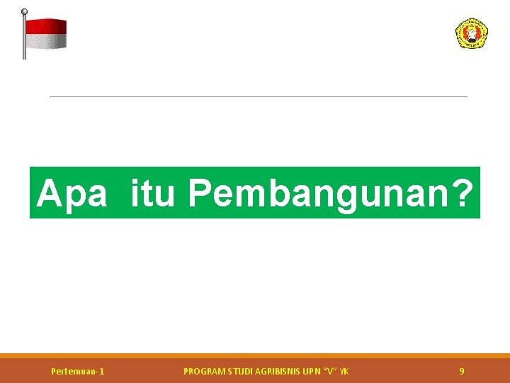 Apa itu Pembangunan? Kerja bakti perbaikan jalan Pertemuan-1 PROGRAM STUDI AGRIBISNIS UPN “V” YK