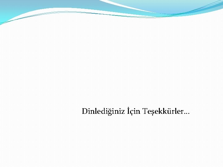 Dinlediğiniz İçin Teşekkürler… 