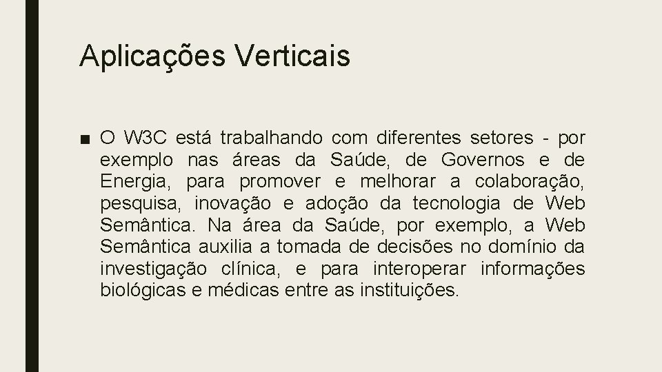 Aplicações Verticais ■ O W 3 C está trabalhando com diferentes setores - por