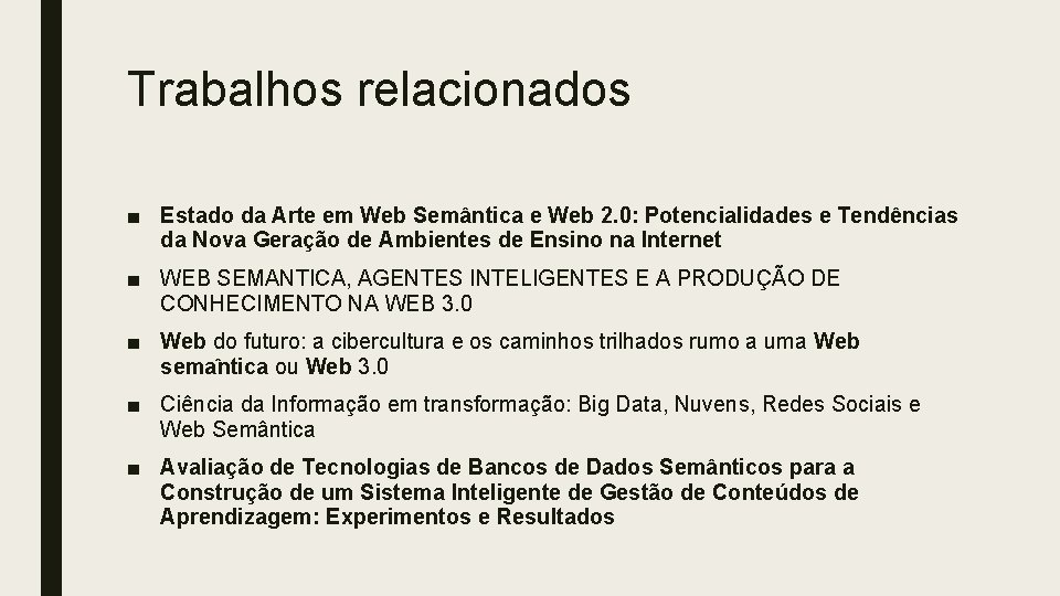 Trabalhos relacionados ■ Estado da Arte em Web Semântica e Web 2. 0: Potencialidades