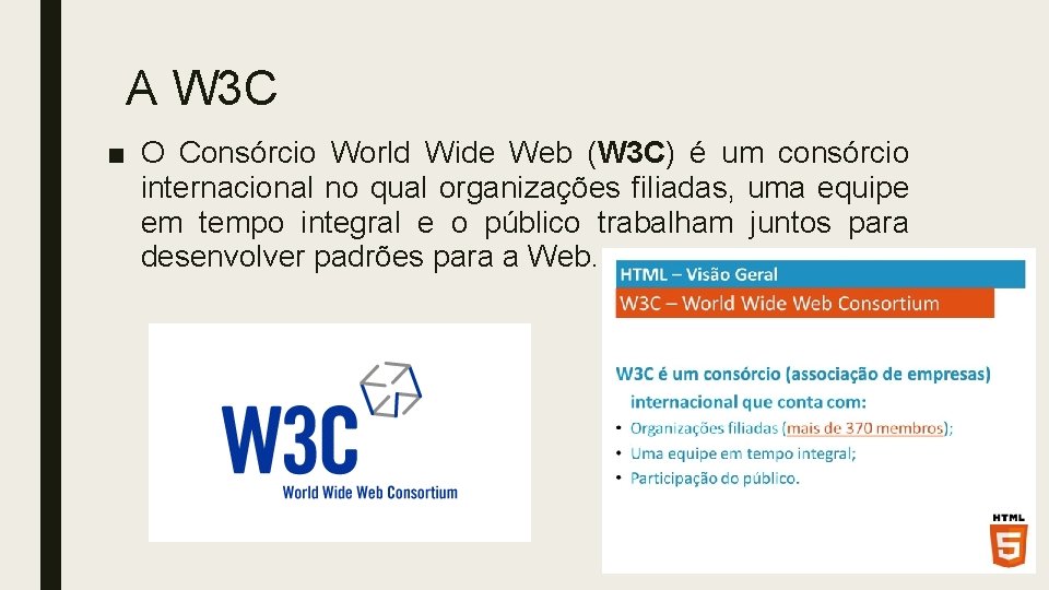 A W 3 C ■ O Consórcio World Wide Web (W 3 C) é