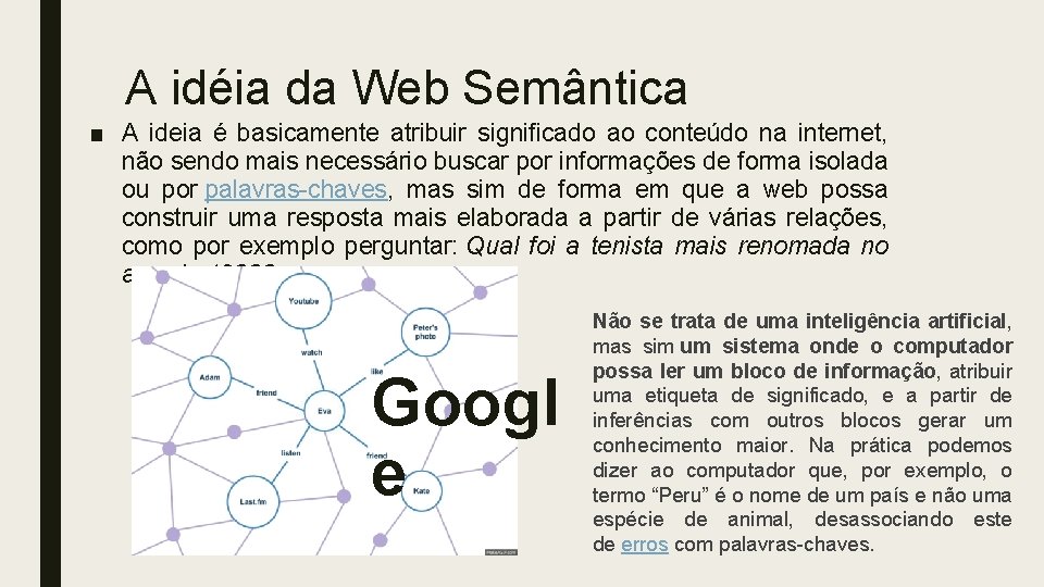 A idéia da Web Semântica ■ A ideia é basicamente atribuir significado ao conteúdo