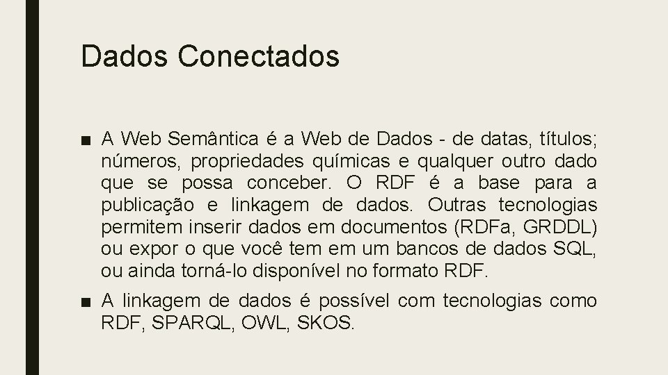 Dados Conectados ■ A Web Semântica é a Web de Dados - de datas,