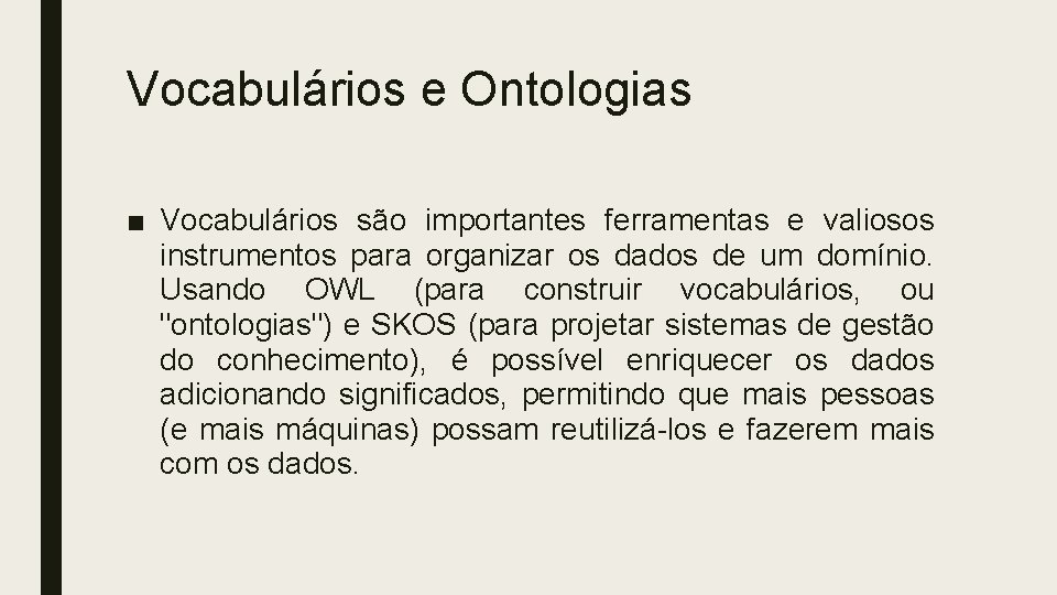 Vocabulários e Ontologias ■ Vocabulários são importantes ferramentas e valiosos instrumentos para organizar os