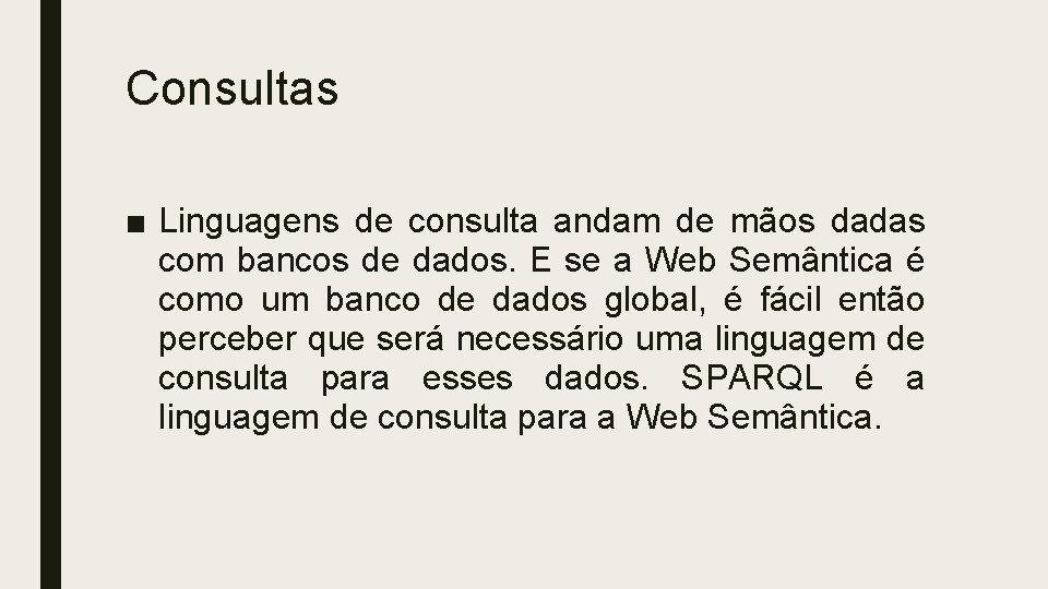 Consultas ■ Linguagens de consulta andam de mãos dadas com bancos de dados. E