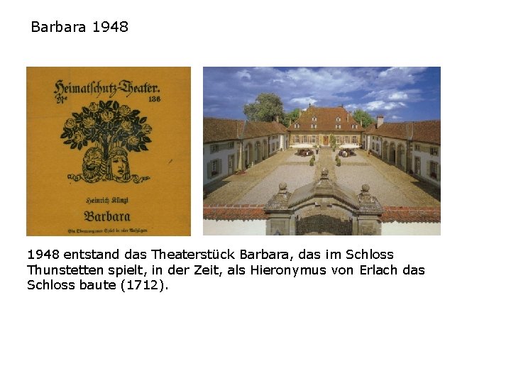 Barbara 1948 entstand das Theaterstück Barbara, das im Schloss Thunstetten spielt, in der Zeit,