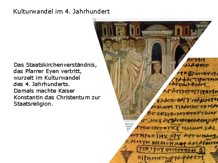 Kulturwandel im 4. Jahrhundert Das Staatskirchenverständnis, das Pfarrer Eyen vertritt, wurzelt im Kulturwandel des