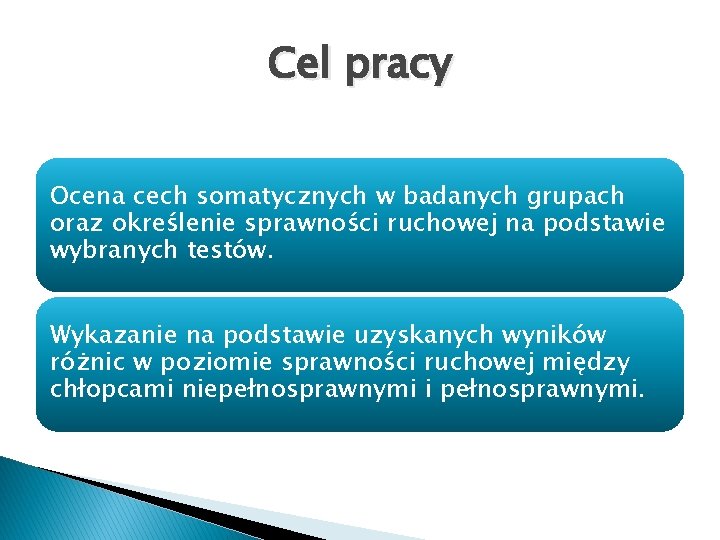 Cel pracy Ocena cech somatycznych w badanych grupach oraz określenie sprawności ruchowej na podstawie