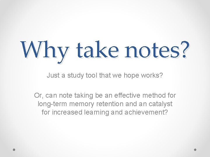 Why take notes? Just a study tool that we hope works? Or, can note