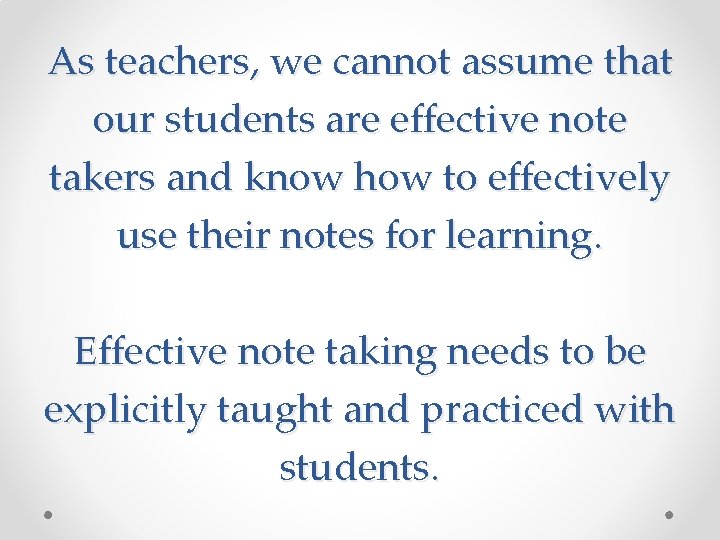 As teachers, we cannot assume that our students are effective note takers and know