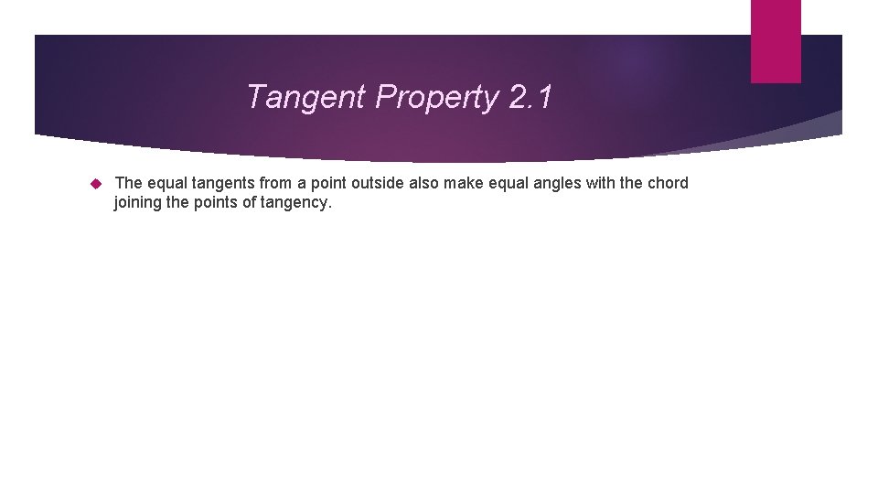 Tangent Property 2. 1 The equal tangents from a point outside also make equal