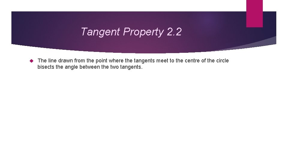 Tangent Property 2. 2 The line drawn from the point where the tangents meet