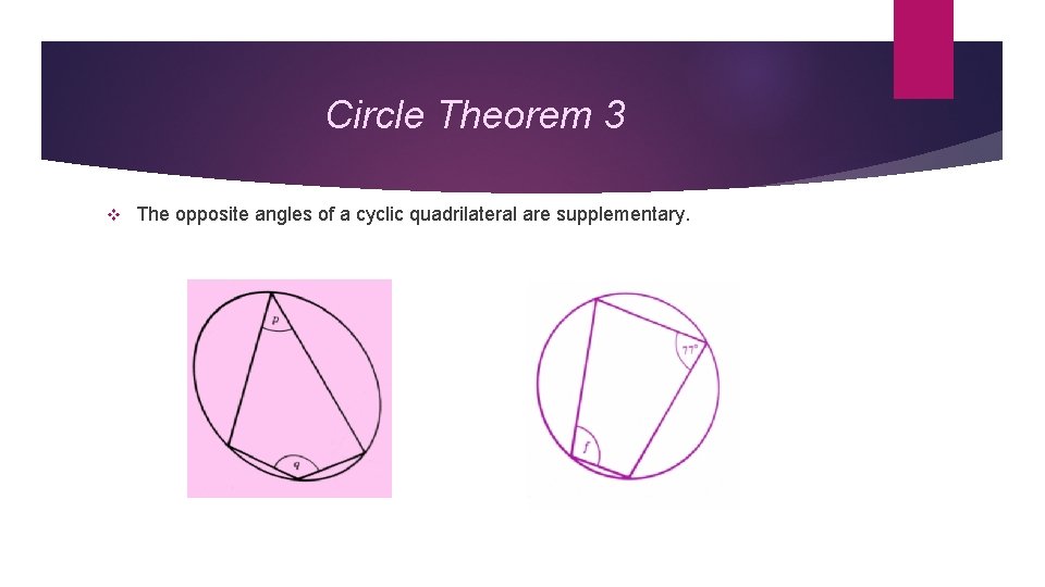Circle Theorem 3 v The opposite angles of a cyclic quadrilateral are supplementary. 