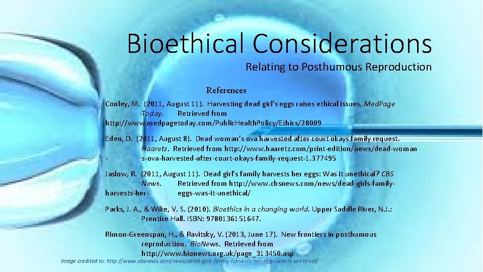 Bioethical Considerations Relating to Posthumous Reproduction References Conley, M. (2011, August 11). Harvesting dead