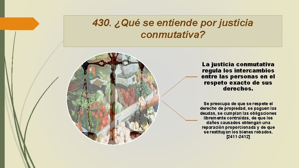 430. ¿Qué se entiende por justicia conmutativa? La justicia conmutativa regula los intercambios entre