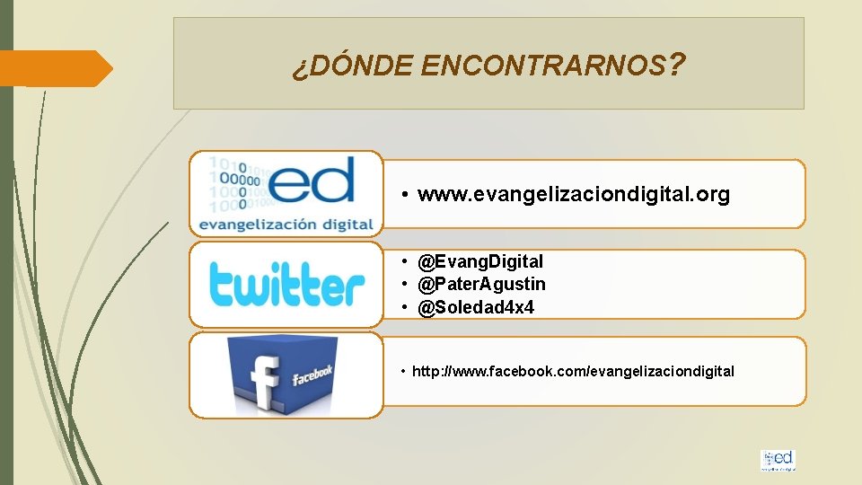 ¿DÓNDE ENCONTRARNOS? • www. evangelizaciondigital. org • @Evang. Digital • @Pater. Agustin • @Soledad
