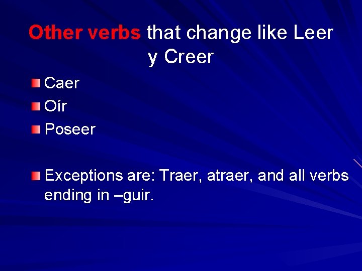 Other verbs that change like Leer y Creer Caer Oír Poseer Exceptions are: Traer,