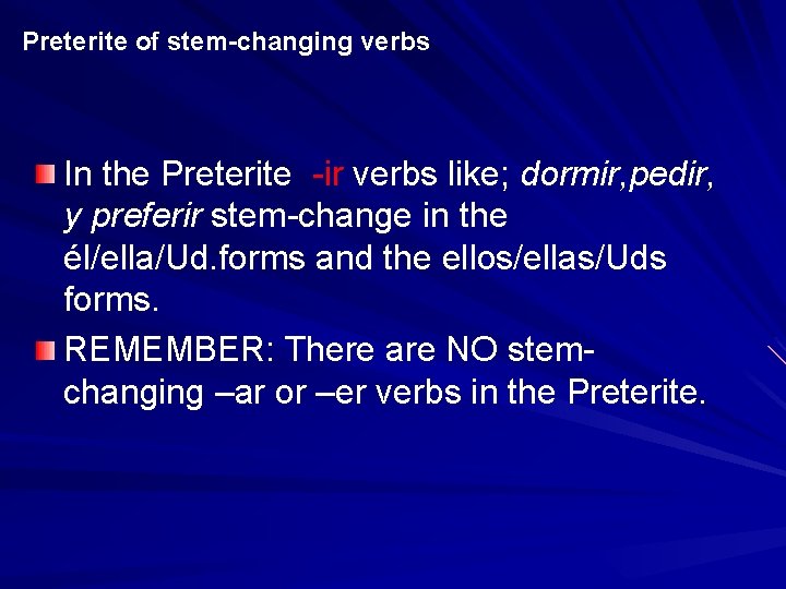 Preterite of stem-changing verbs In the Preterite -ir verbs like; dormir, pedir, y preferir