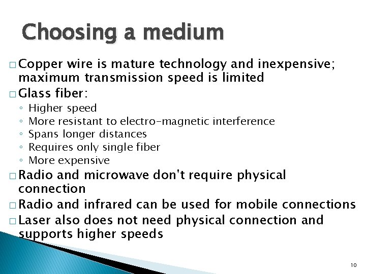 Choosing a medium � Copper wire is mature technology and inexpensive; maximum transmission speed