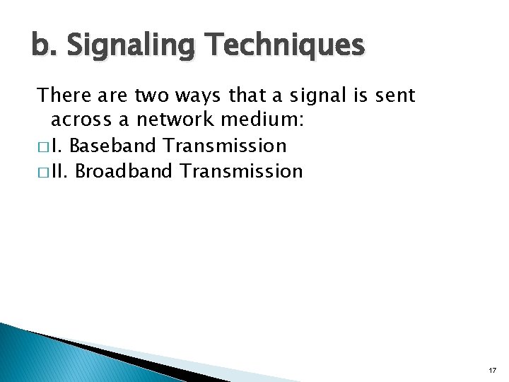 b. Signaling Techniques There are two ways that a signal is sent across a
