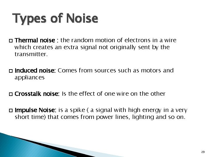 Types of Noise � � Thermal noise : the random motion of electrons in