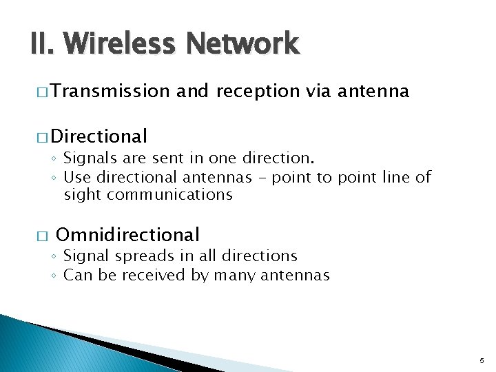 II. Wireless Network � Transmission and reception via antenna � Directional ◦ Signals are